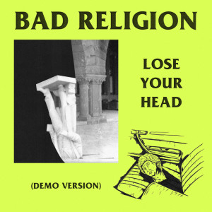 Listen to Lose Your Head (Demo Version) song with lyrics from Bad Religion