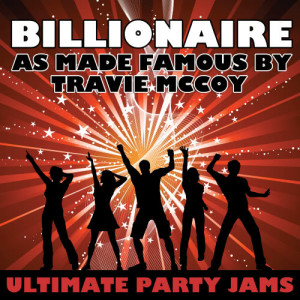 ดาวน์โหลดและฟังเพลง Billionaire (As Made Famous By Travie McCoy) พร้อมเนื้อเพลงจาก Ultimate Party Jams
