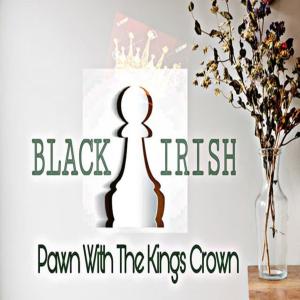 Black Irish的專輯PAWN WITH A KINGS CROWN (Explicit)