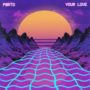 Dengarkan lagu Your Love nyanyian PØRTO dengan lirik