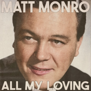 Album All My Loving (Remastered 2014) oleh Matt Monro