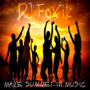 Listen to Make Summer in Music song with lyrics from DJ Foxik
