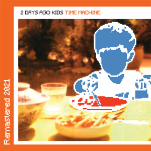 อัลบัม Time Machine (Remastered 2021) ศิลปิน 2 Days Ago Kids