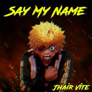 Jhair Vite的專輯Say My Name [From "Tokyo Revengers"]