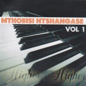 ดาวน์โหลดและฟังเพลง Higher Higher พร้อมเนื้อเพลงจาก Mthobisi Ntshangase