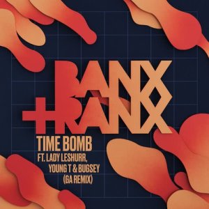 收聽Banx & Ranx的Time Bomb (feat. Lady Leshurr, Young T & Bugsey) (GA Remix) (Explicit) (GA Remix|Explicit)歌詞歌曲
