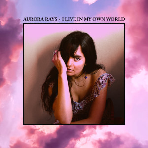 Album I Live In My Own World (Deluxe Version) from Aurora Rays