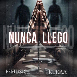 收聽P3Music的Nunca Llego (feat. Ktraa) (Explicit)歌詞歌曲