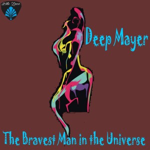 Album The Bravest Man in the Universe from Deep Mayer