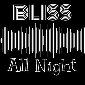 Dengarkan lagu All Night (Explicit) nyanyian Bliss dengan lirik