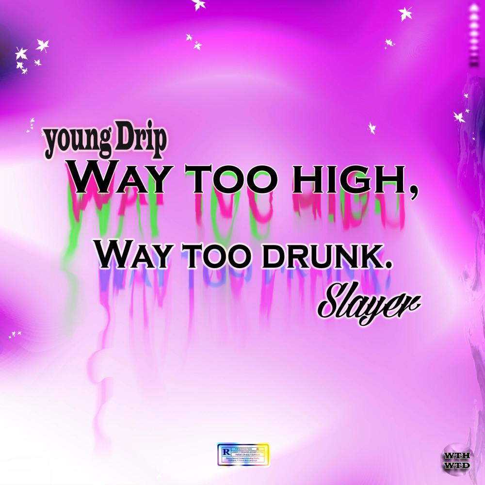 Way Too High,Way Too Drunk (feat. Young Drip) (Explicit)