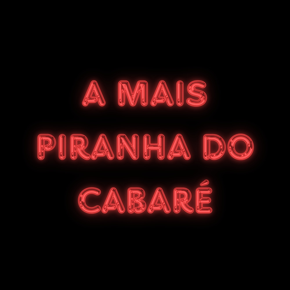 A MAIS PIRANHA DO CABARÉ (Explicit)