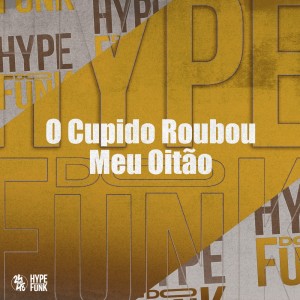 收聽DJ Ronaldo o Brabo的O Cupido Roubou Meu Oitão (Explicit)歌詞歌曲