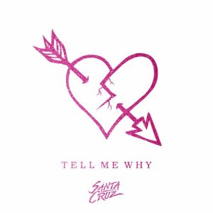 ดาวน์โหลดและฟังเพลง Tell Me Why พร้อมเนื้อเพลงจาก Santa Cruz