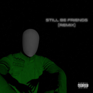 Dengarkan lagu Still Be Friends (Remix) (Explicit) (Remix|Explicit) nyanyian Fashionably Late dengan lirik