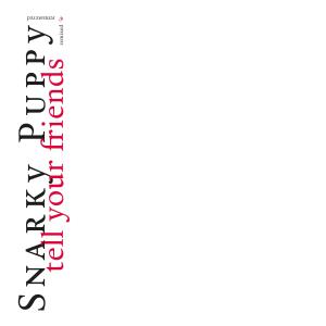 Snarky Puppy的專輯Tell Your Friends (Remixed & Remastered)