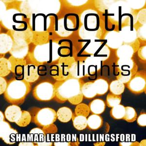 Shamar Lebron Dillingsford的專輯Smooth Jazz Great Lights