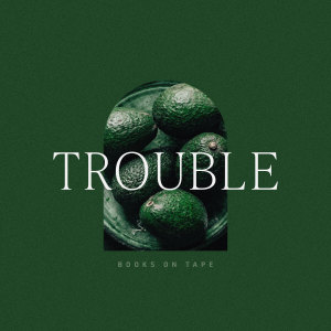 收聽Books on Tape的Trouble歌詞歌曲