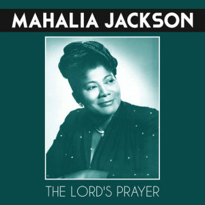 收聽Mahalia Jackson的The Lord's Prayer歌詞歌曲