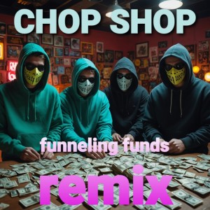 อัลบัม Funneling Funds (Remix) ศิลปิน Chop Shop