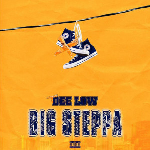 ดาวน์โหลดและฟังเพลง Big Steppa (Explicit) พร้อมเนื้อเพลงจาก Dee Low
