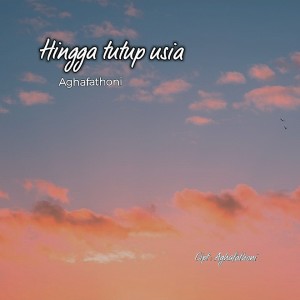 收聽Aghafathoni的Hingga tutup usia歌詞歌曲