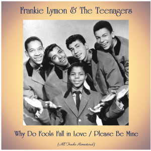 Why Do Fools Fall in Love / Please Be Mine (All Tracks Remastered) dari Frankie Lymon & The Teenagers