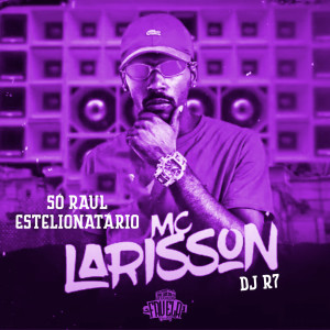 Mc Larisson的专辑Só Raul Estelionátario (Explicit)