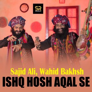 Listen to Ishq Hosh Aqal Se song with lyrics from Sajid Ali