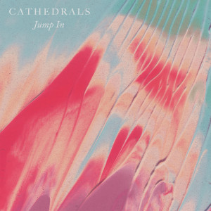 Dengarkan lagu Jump In nyanyian Cathedrals dengan lirik
