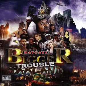 BavGate的專輯Bigger Trouble in Lil Oakland (Explicit)