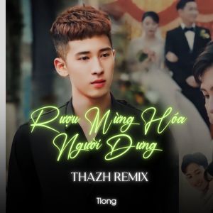 Listen to Rượu Mừng Hóa Người Dưng (Thazh Remix) song with lyrics from tlong