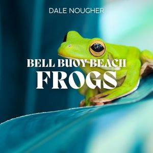 อัลบัม Bell Buoy Beach Frogs ศิลปิน Dale Nougher
