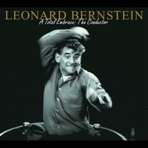 Leonard Bernstein的專輯Leonard Bernstein - A Total Embrace: The Conductor
