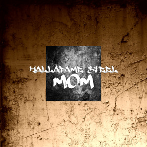 收听Hallafame Steel的Mom歌词歌曲