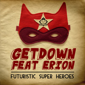 收聽DJ Getdown的Futuristic Super Heroes歌詞歌曲