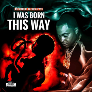 收聽Boogie Knights的I Was Born This Way (Explicit)歌詞歌曲
