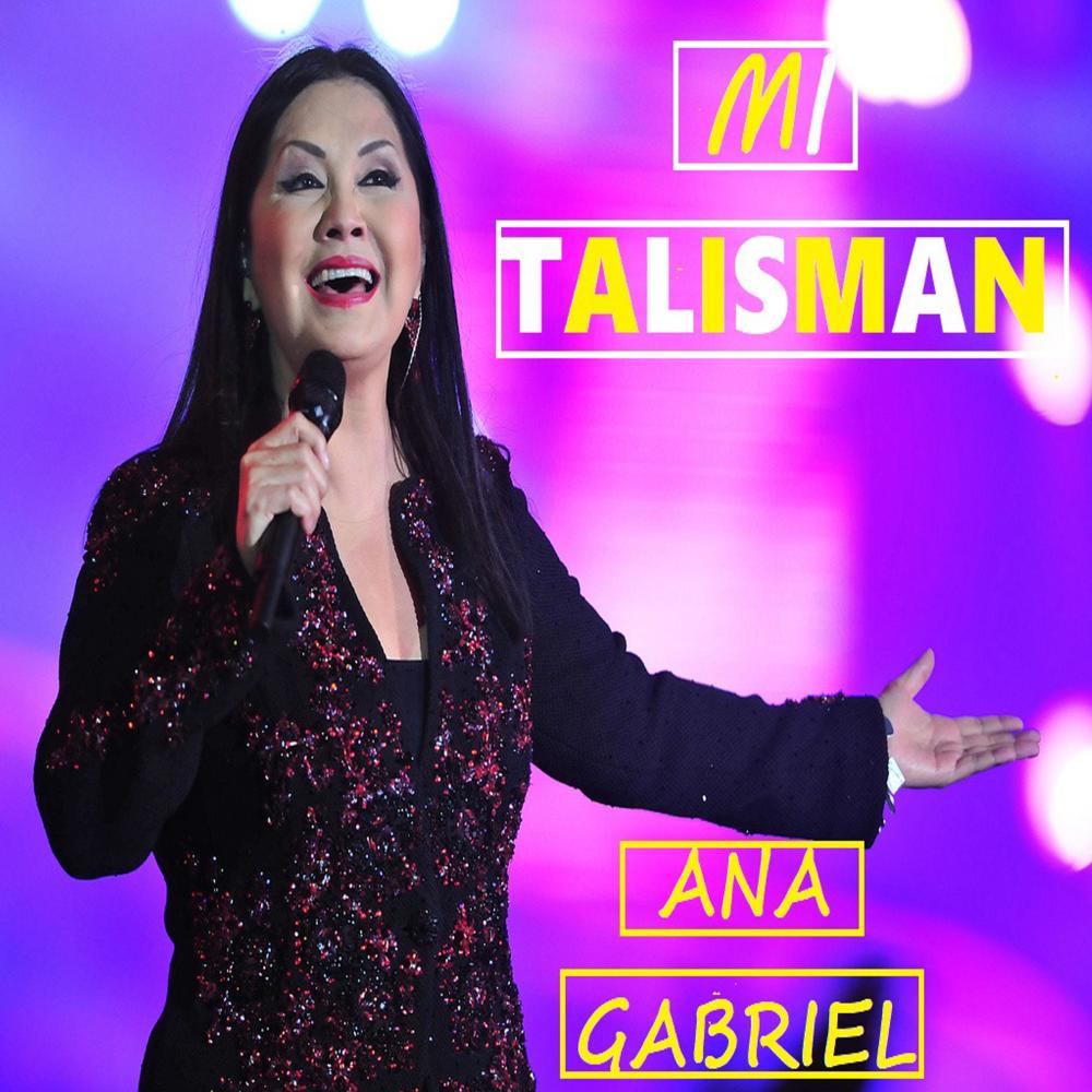 MI TALISMAN ANA GABRIEL