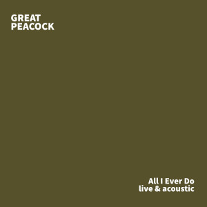 อัลบัม All I Ever Do (Live and Acoustic) ศิลปิน Great Peacock