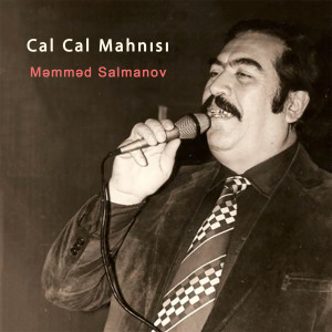Dengarkan lagu Cal Cal Mahnısı nyanyian Məmməd Salmanov dengan lirik
