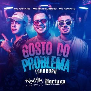 ดาวน์โหลดและฟังเพลง Gosto de Problema (Tchururu) พร้อมเนื้อเพลงจาก MC Matheuzinho