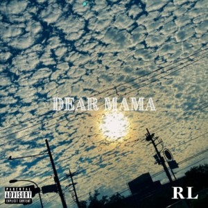 Dengarkan lagu DEAR MAMA (Explicit) nyanyian RL dengan lirik