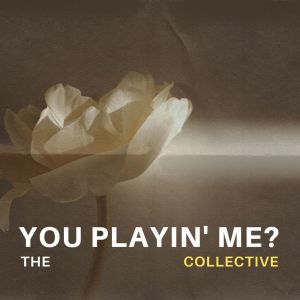 The Collective的專輯You playin' me?