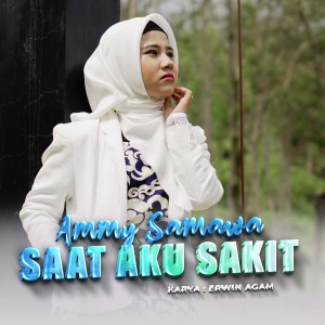 Dengarkan lagu Saat Aku Sakit nyanyian Ammy Samawa dengan lirik