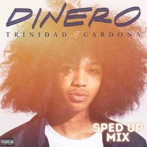 ดาวน์โหลดและฟังเพลง Dinero (Sped Up Mix|Explicit) พร้อมเนื้อเพลงจาก Trinidad Cardona