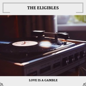 Album Love Is A Gamble from The Eligibles
