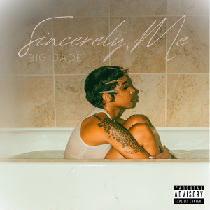 Listen to Sincerely Me (Explicit) song with lyrics from Big Jade