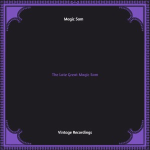 Album The Late Great Magic Sam (Hq remastered) oleh Magic Sam