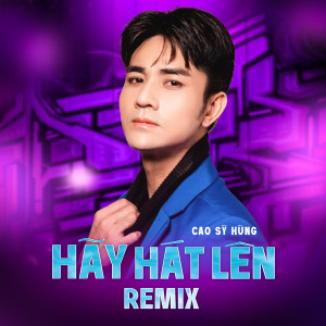 Album Hãy Hát Lên (Remix) from Cao Sỹ Hùng