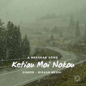 อัลบัม Ketiau Moi Nokou (feat. Bikash Medhi) ศิลปิน Bhaskar